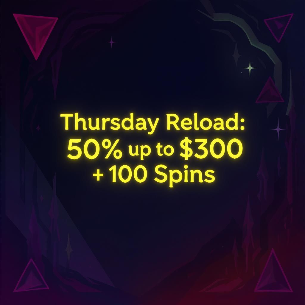 Thursday Reload: 50% up to $300 + 100 Spins